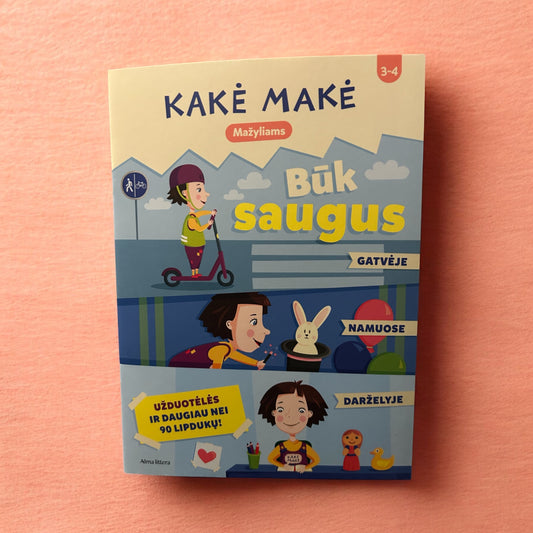 Kakė Makė. Mažyliams. Būk saugus. Gatvėje, namuose ir darželyje